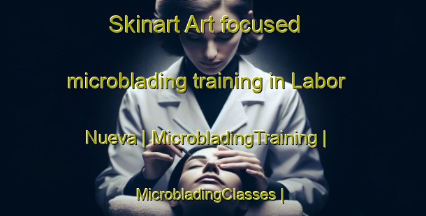 Skinart Art-focused microblading training in Labor Nueva | MicrobladingTraining | MicrobladingClasses | SkinartTraining-Mexico